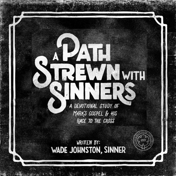 A Path Strewn With Sinners : A Devotional Study of Mark's Gospel & His Race to the Cross