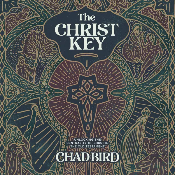 The Christ Key : Unlocking the Centrality of Christ in the Old Testament