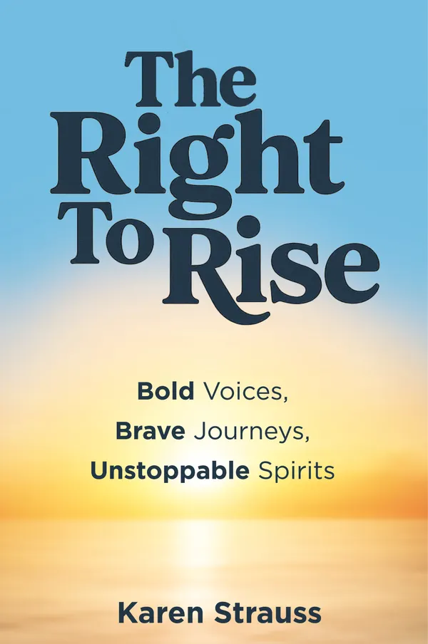 The Right to Rise : Bold Voices, Brave Journeys, Unstoppable Spirits
