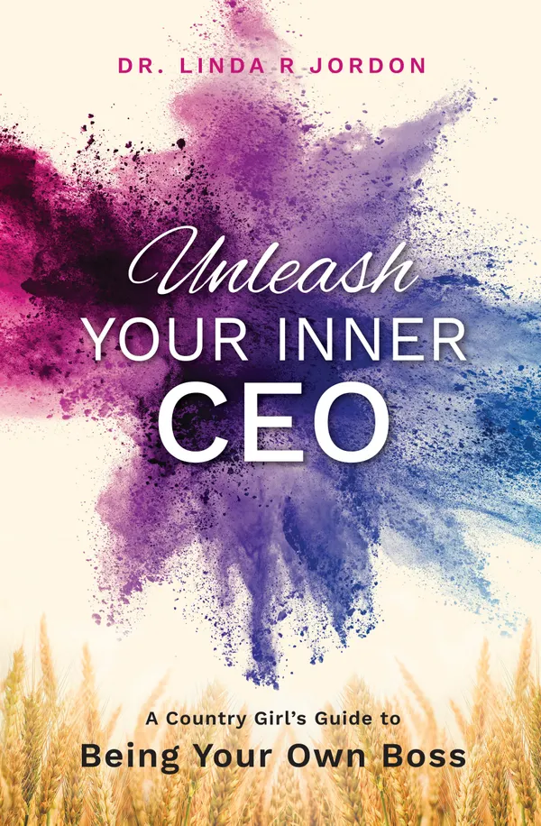 Unleash Your Inner CEO : A Country Girl’s Guide to Being Your Own Boss