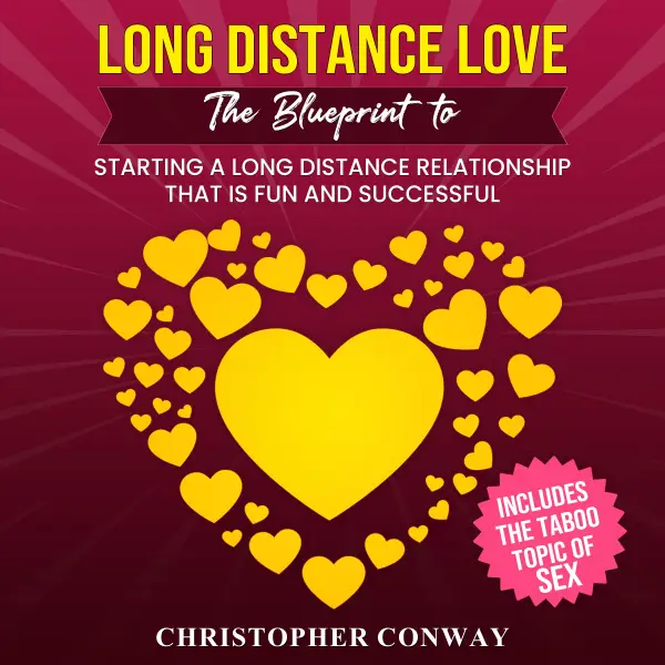Long Distance Love : The Blueprint to Starting a Long Distance Relationship that is Fun and Successful
