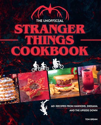 The Unofficial Stranger Things Cookbook: (Pop Culture Cookbook, Demogorgon, Hellfire Club) - Tom Grimm