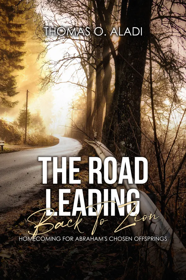 The Road Leading Back To Zion : Homecoming For Abraham's Chosen Offsprings