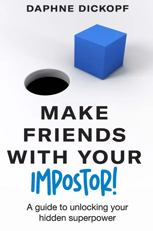 Make Friends with Your Impostor! : A Guide to Unlocking Your Hidden Superpower
