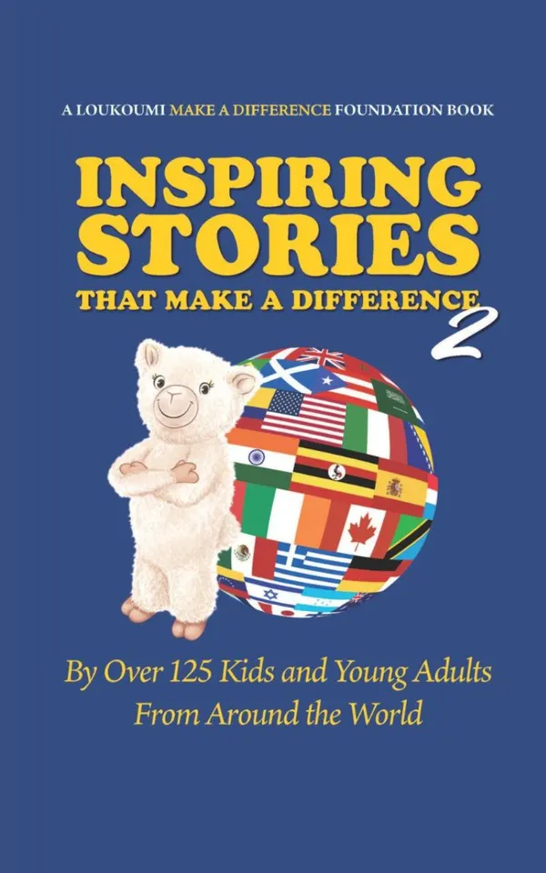 Inspiring Stories That Make A Difference 2 : By Over 125 Kids and Young Adults From Around The World