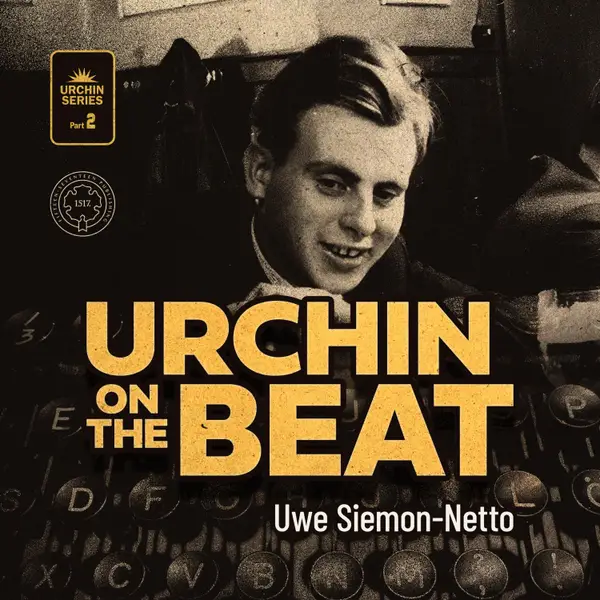 Urchin on the Beat : The Tale of a Bad Adolescence and Its Joyful Conclusion
