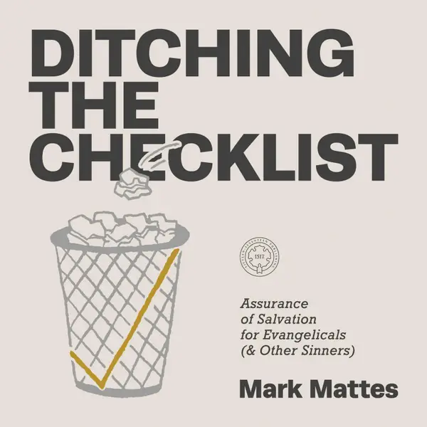 Ditching the Checklist : Assurance of Salvation for Evangelicals (and Other Sinners)