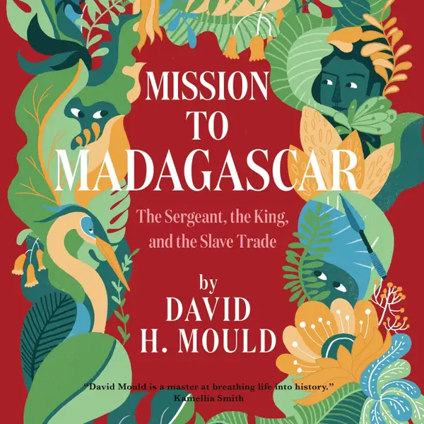 Mission to Madagascar : The Sergeant, the King, and the Slave Trade