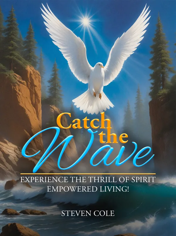 Catch The Wave : Experience the Thrill of Spirit-Empowered Living!
