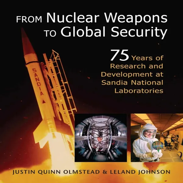 From Nuclear Weapons to Global Security : 75 Years of Research and Development at Sandia National Laboratories