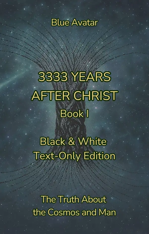 3333 Years After Christ : The Truth about the Cosmos and Man – Black & White Text-Only Edition
