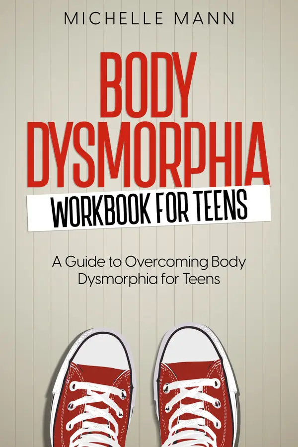 Body Dysmorphia Workbook : Workbook for Teens