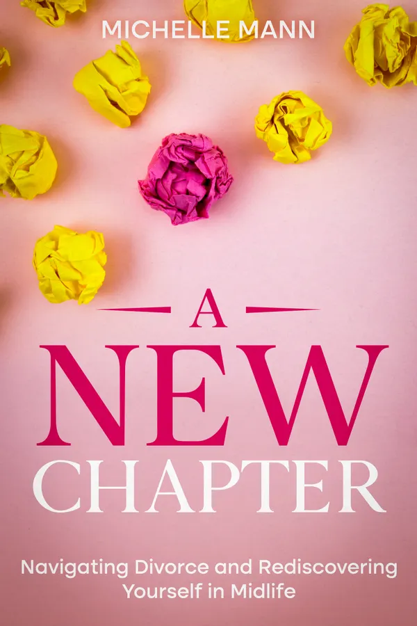 A New Chapter : Navigating Divorce and Rediscovering Yourself in Midlife