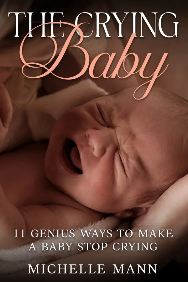 The Crying Baby : 11 Genius Ways to Make A Baby Stop Crying