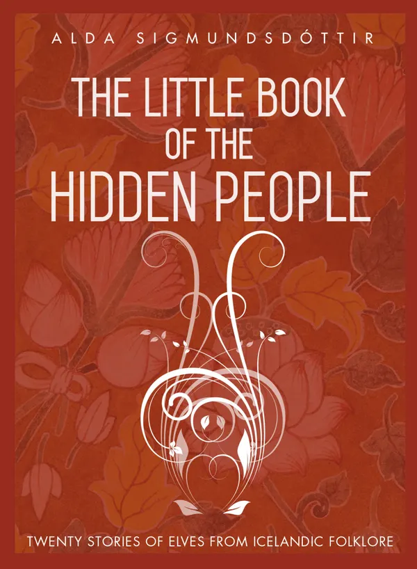 The Little Book of the Hidden People : Twenty Stories of Elves from Icelandic Folklore