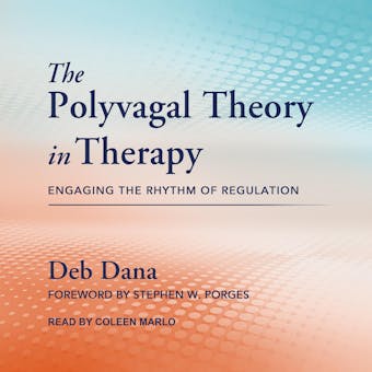 The Polyvagal Theory in Therapy: Engaging the Rhythm of Regulation - undefined