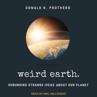 Weird Earth: Debunking Strange Ideas about Our Planet - undefined
