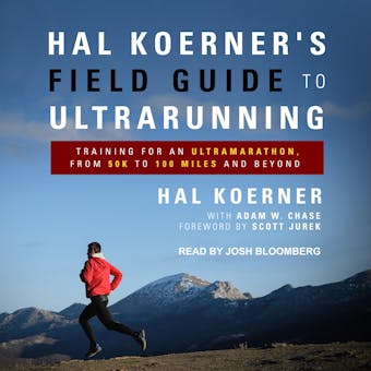 Hal Koerner's Field Guide to Ultrarunning: Training for an Ultramarathon, from 50K to 100 Miles and Beyond - undefined