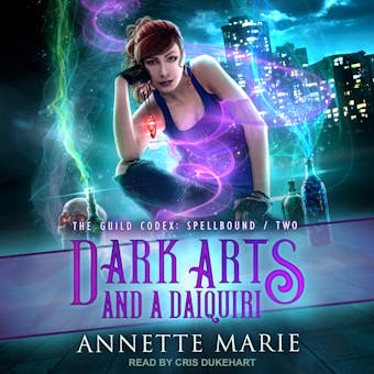 Dark Arts and a Daiquiri: The Guild Codex: Spellbound Series, Book 2 - Annette Marie