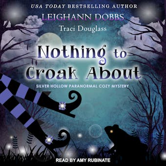 Nothing To Croak About: Silver Hollow Paranormal Cozy Mystery - undefined