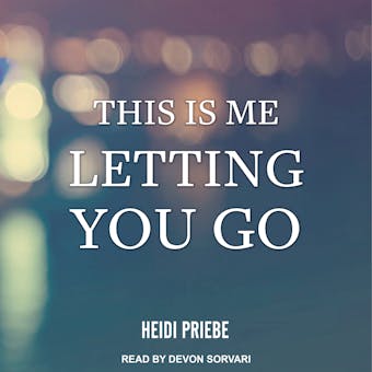 This is Me Letting You Go - Heidi Priebe