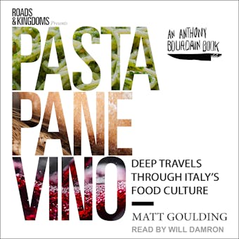 Pasta, Pane, Vino: Deep Travels Through Italy's Food Culture - Matt Goulding