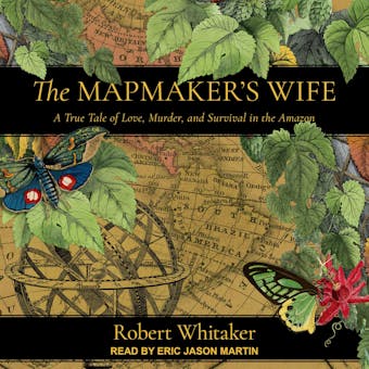 The Mapmaker's Wife: A True Tale Of Love, Murder, And Survival In The Amazon - Robert Whitaker