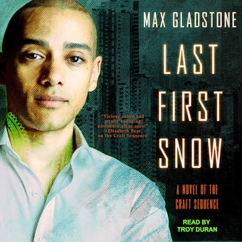 Last First Snow: A Novel Of The Craft Sequence - Max Gladstone