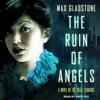 The Ruin of Angels: A Novel of the Craft Sequence - Max Gladstone