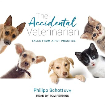 The Accidental Veterinarian: Tales from a Pet Practice - undefined