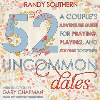 52 Uncommon Dates: A Couple's Adventure Guide for Praying, Playing, and Staying Together - undefined
