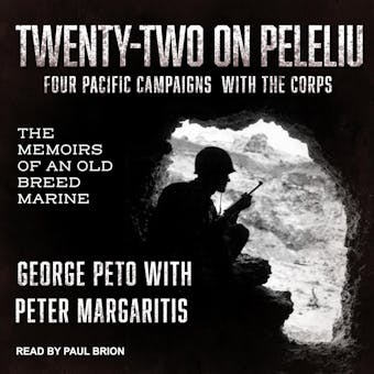 Twenty-Two on Peleliu: Four Pacific Campaigns with the Corps: The Memoirs of an Old Breed Marine - undefined