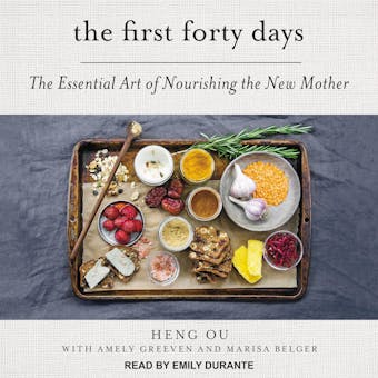 The First Forty Days: The Essential Art of Nourishing the New Mother - undefined