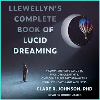 Llewellyn's Complete Book of Lucid Dreaming: A Comprehensive Guide to Promote Creativity, Overcome Sleep Disturbances & Enhance Health and Wellness - undefined