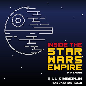 Inside the Star Wars Empire: A Memoir - Bill Kimberlin