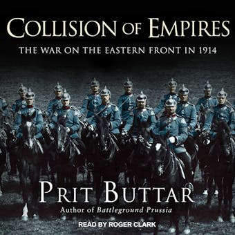 Collision of Empires: The War on the Eastern Front in 1914 - Prit Buttar