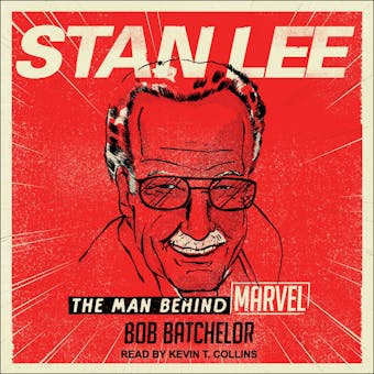 Stan Lee: The Man behind Marvel - Bob Batchelor