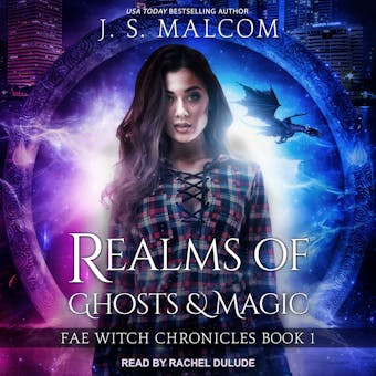Realms of Ghosts and Magic: Fae Witch Chronicles, Book 1 - J. S. Malcom