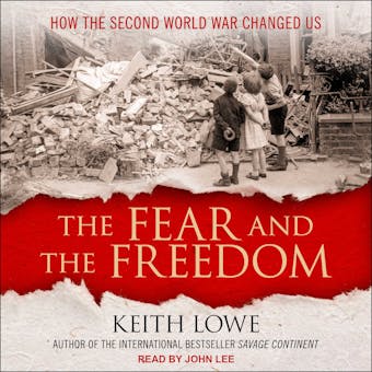 The Fear and the Freedom: How the Second World War Changed Us