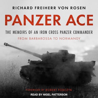 Panzer Ace: The Memoirs of an Iron Cross Panzer Commander from Barbarossa to Normandy - Richard Freiherr von Rosen