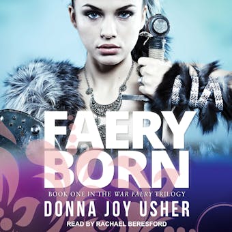 Faery Born: War Faery Trilogy, Book 1 - Donna Joy Usher