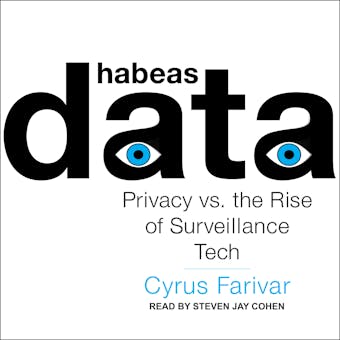 Habeas Data: Privacy vs. the Rise of Surveillance Tech - Cyrus Farivar