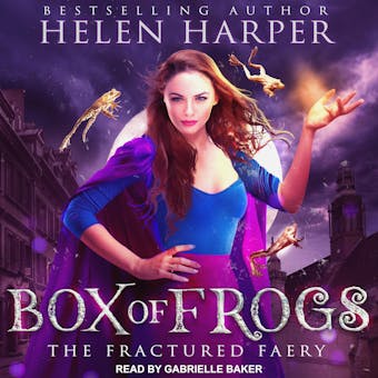 Box of Frogs: The Fractured Faery, Book 1 - Helen Harper
