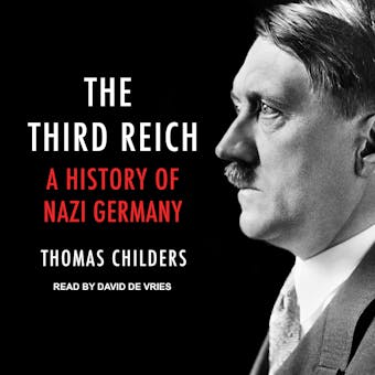 The Third Reich: A History of Nazi Germany - Thomas Childers