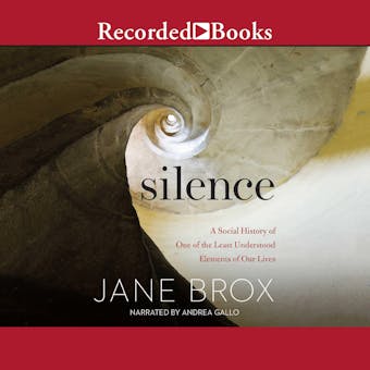 Silence: A Social History of One of the Least Understood Elements of Our Lives
