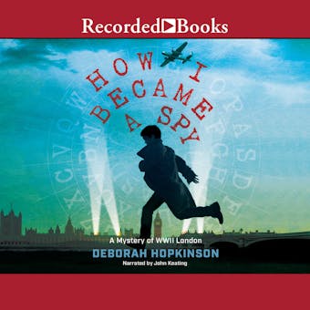 How I Became a Spy: A Mystery of WWII London - Deborah Hopkinson