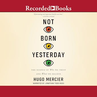 Not Born Yesterday: The Science of Who We Trust and What We Believe - undefined