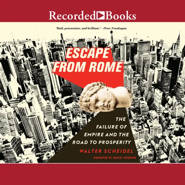 Escape from Rome : The Failure of Empire and the Road to Prosperity
