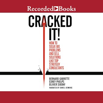 Cracked It!: How to Solve Big Problems and Sell Solutions like Top Strategy Consultants - undefined