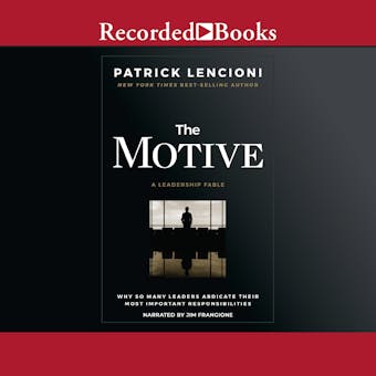 The Motive: Why So Many Leaders Abdicate Their Most Important Responsibilities - Patrick M. Lencioni